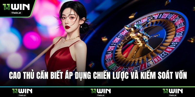 Cao thủ cần biết áp dụng chiến lược và kiểm soát vốn