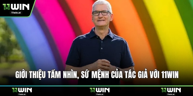 Giới thiệu tầm nhìn, sứ mệnh của tác giả với 11WIN