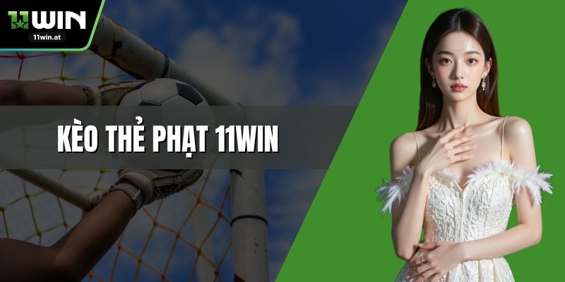 Kèo Thẻ Phạt 11WIN – Mở Khóa Bí Ẩn Từ Từng Tấm Thẻ Trên Sân