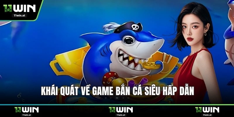Khái quát về game bắn cá siêu hấp dẫn