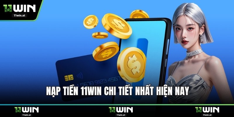 Nạp tiền 11WIN chi tiết nhất hiện nay