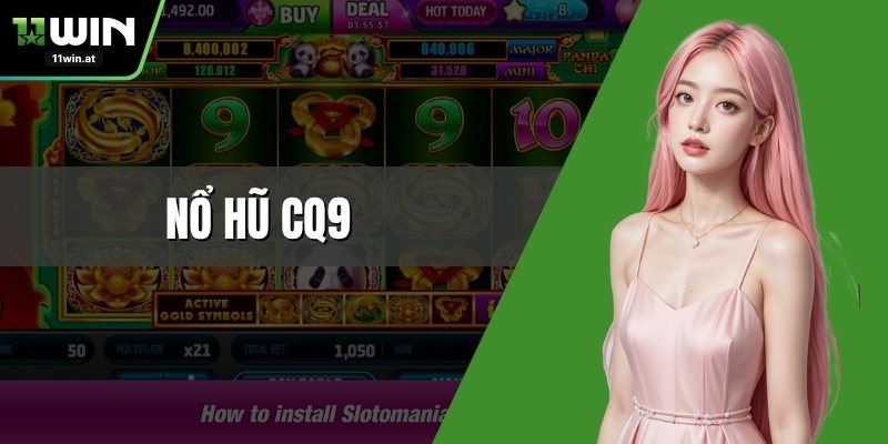 Nổ Hũ CQ9 – Sảnh Slot Hấp Dẫn Nhất Tại Nhà Cái 11WIN