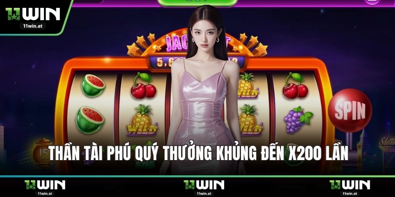 Thần Tài Phú Quý thưởng khủng đến x200 lần