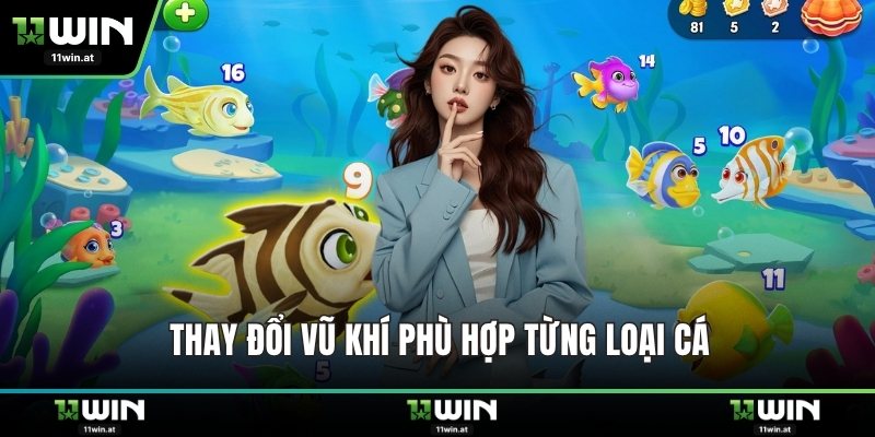 Thay đổi vũ khí phù hợp từng loại cá