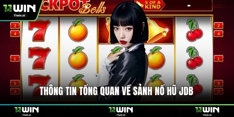 Thông tin tổng quan về sảnh nổ hũ JDB 