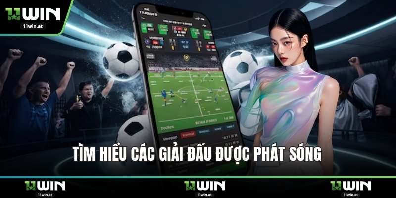 Tìm hiểu các giải đấu được phát sóng 